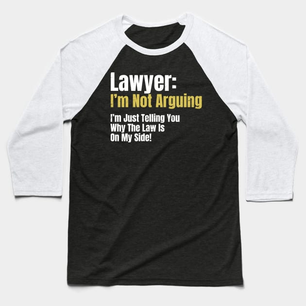 Attorney T Shirt | Not Arguing Law My Side Gift Baseball T-Shirt by Gawkclothing